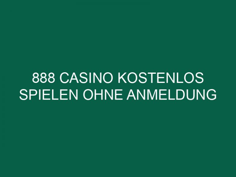 888 Casino Kostenlos Spielen Ohne Anmeldung