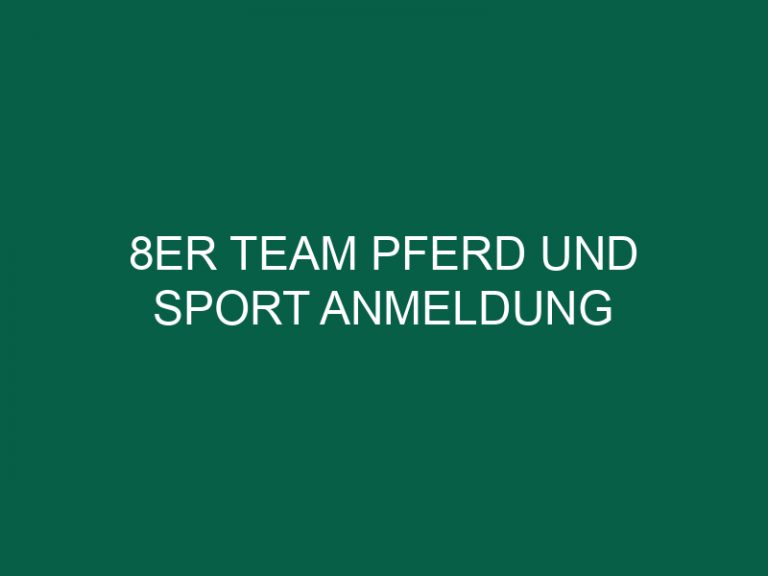 8Er Team Pferd Und Sport Anmeldung