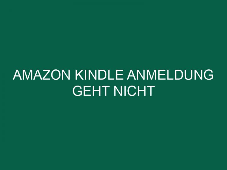 Amazon Kindle Anmeldung Geht Nicht