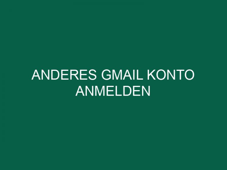 Anderes Gmail Konto Anmelden