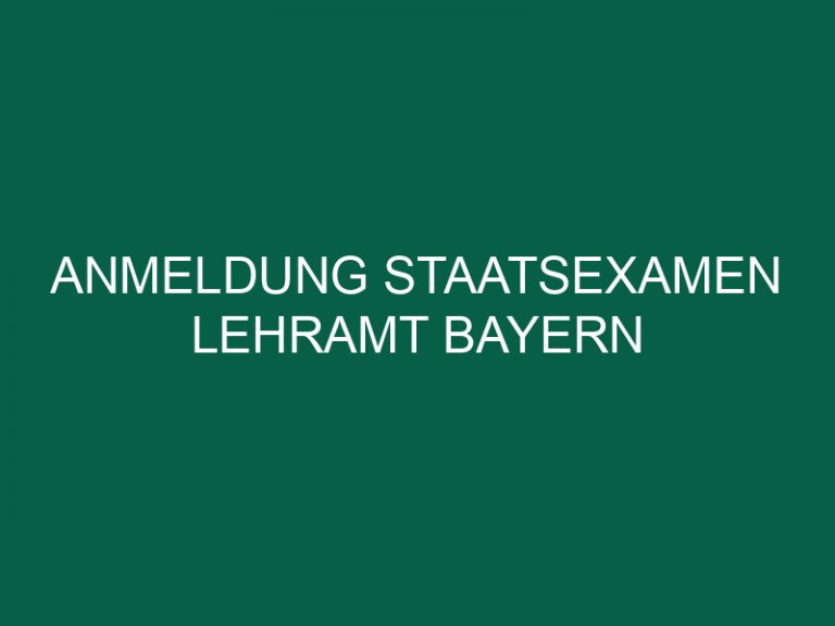 Anmeldung Staatsexamen Lehramt Bayern