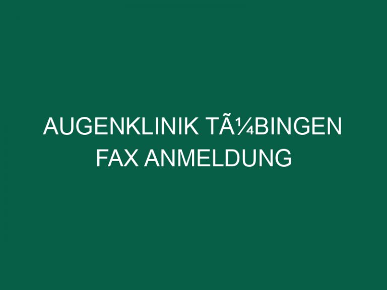 Augenklinik TÃ¼bingen Fax Anmeldung