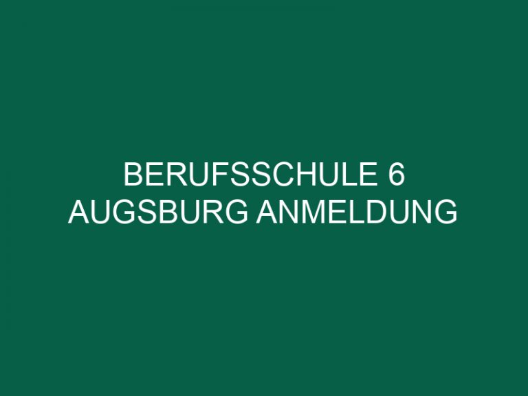Berufsschule 6 Augsburg Anmeldung