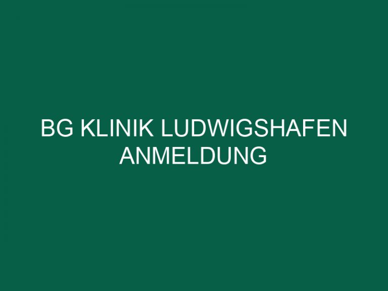Bg Klinik Ludwigshafen Anmeldung