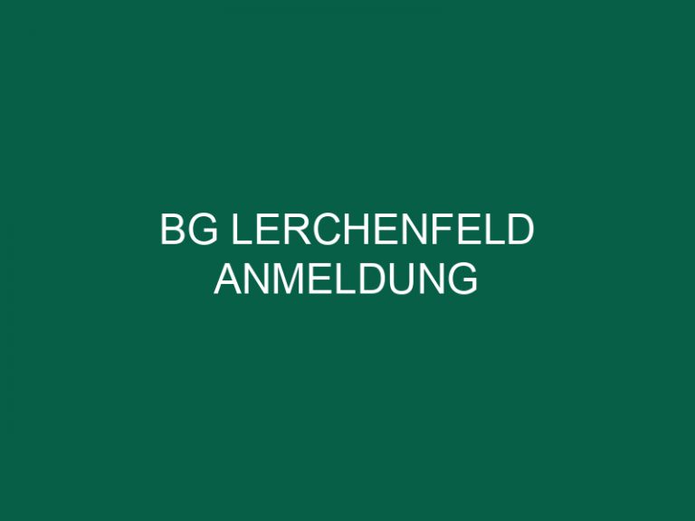 Bg Lerchenfeld Anmeldung