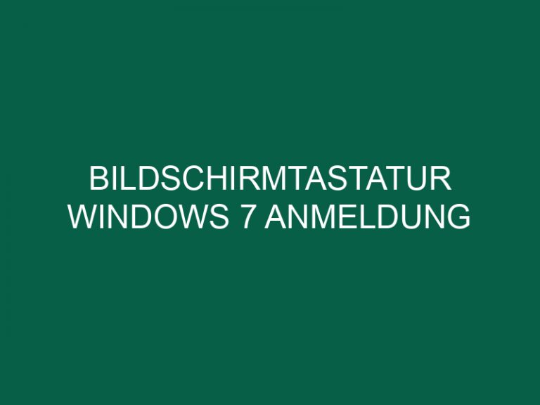 Bildschirmtastatur Windows 7 Anmeldung
