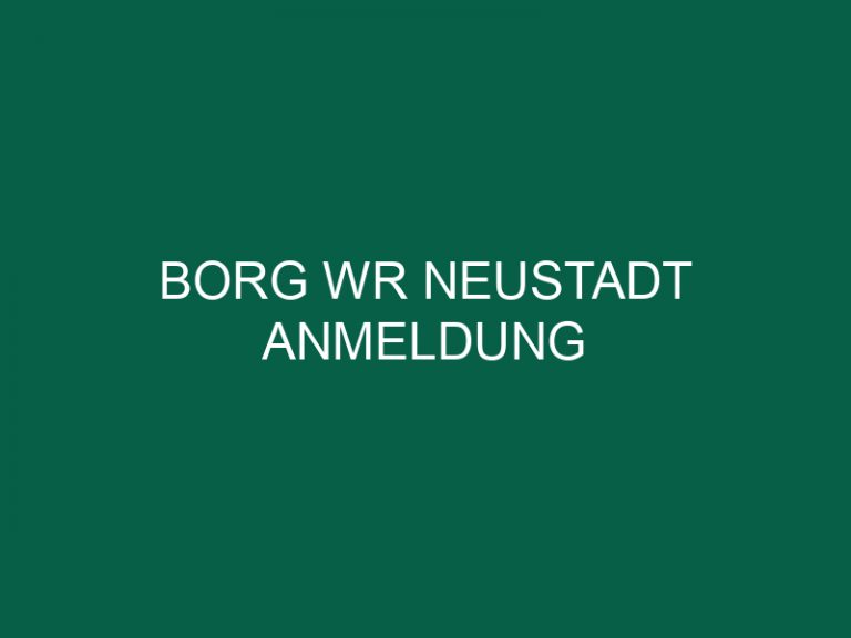 Borg Wr Neustadt Anmeldung