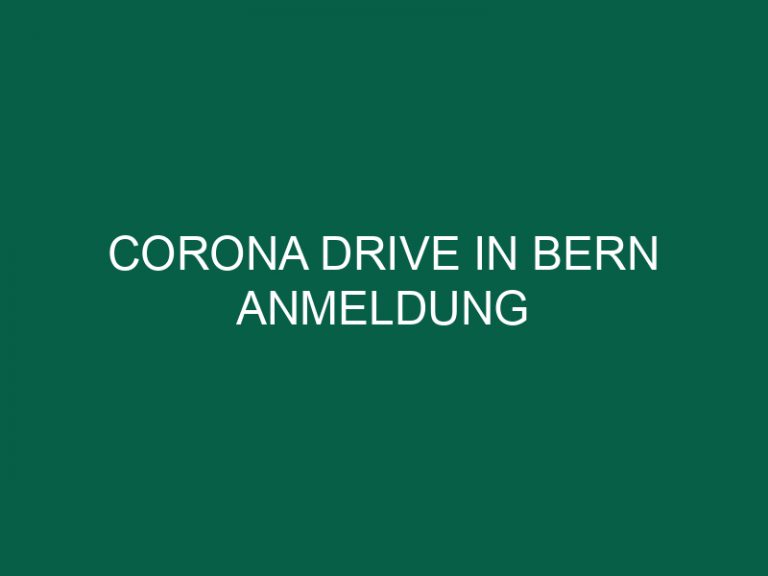 Corona Drive In Bern Anmeldung