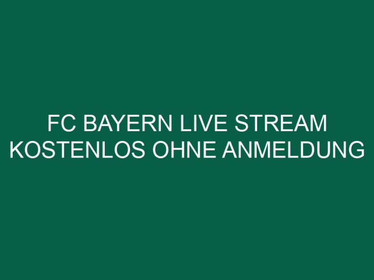 Fc Bayern Live Stream Kostenlos Ohne Anmeldung