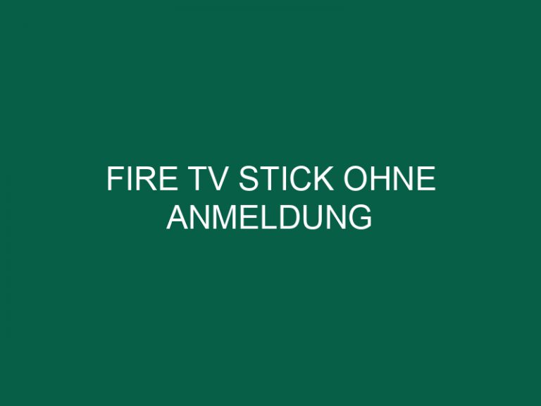 Fire Tv Stick Ohne Anmeldung