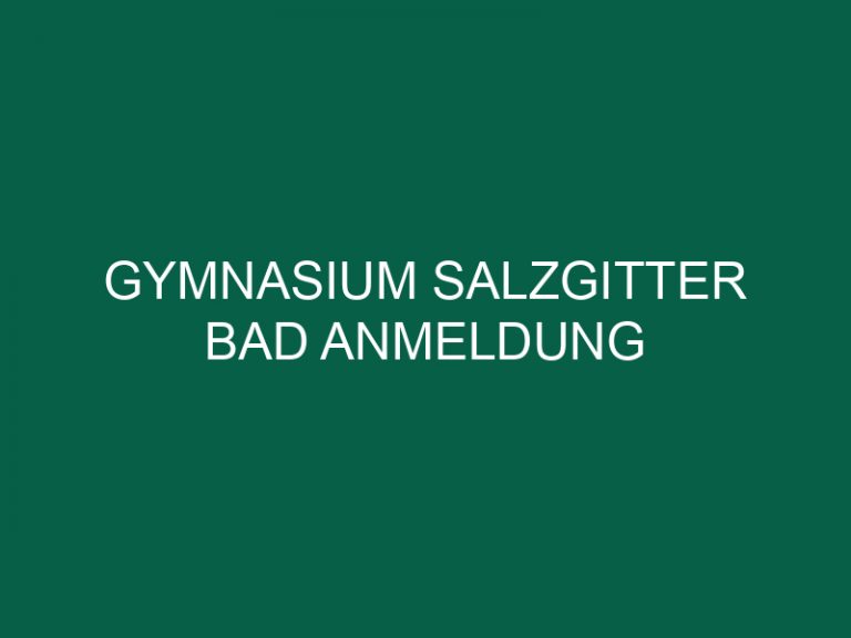 Gymnasium Salzgitter Bad Anmeldung
