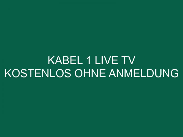 Kabel 1 Live Tv Kostenlos Ohne Anmeldung