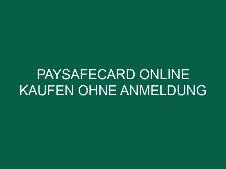 Paysafecard Online Kaufen Ohne Anmeldung