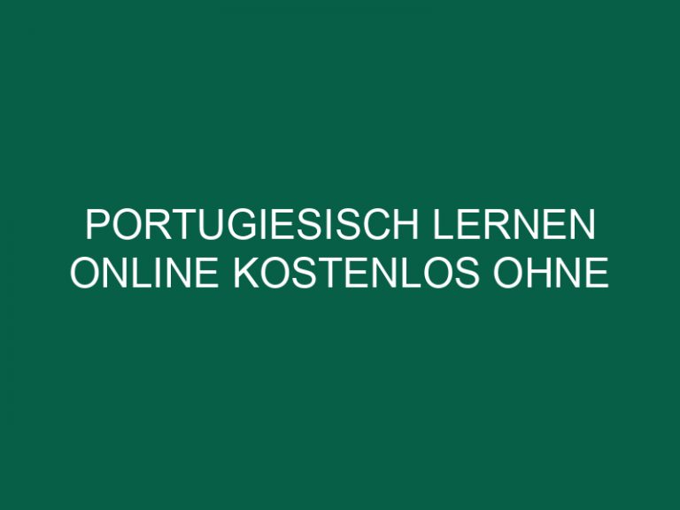Portugiesisch Lernen Online Kostenlos Ohne Anmeldung