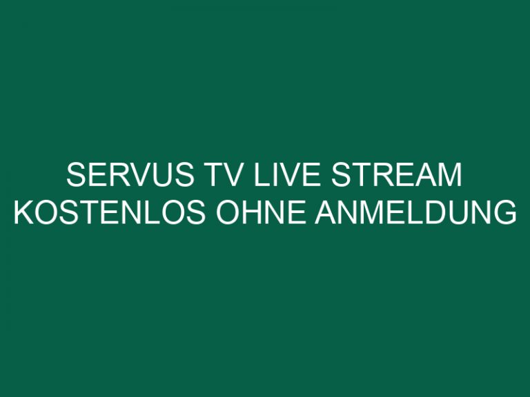 Servus Tv Live Stream Kostenlos Ohne Anmeldung