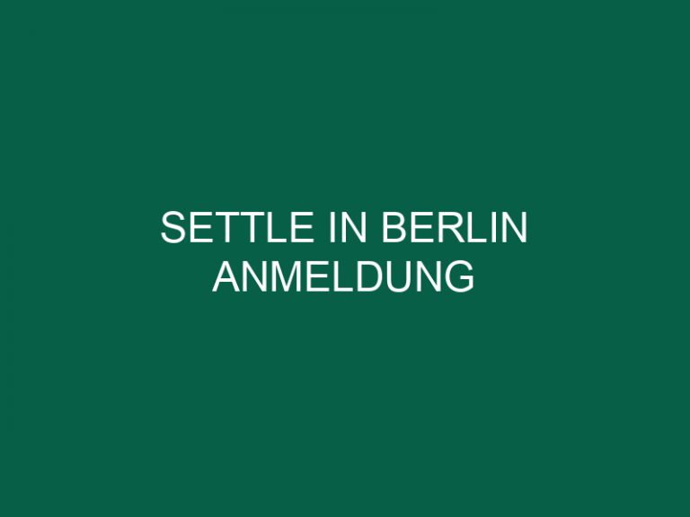 Settle In Berlin Anmeldung