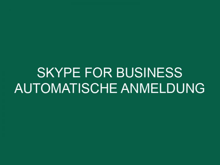 Skype For Business Automatische Anmeldung Deaktivieren