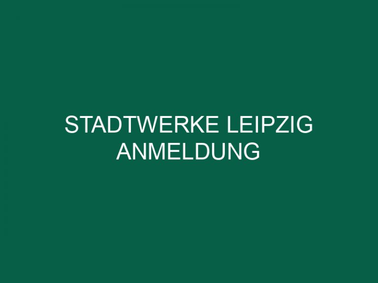 Stadtwerke Leipzig Anmeldung