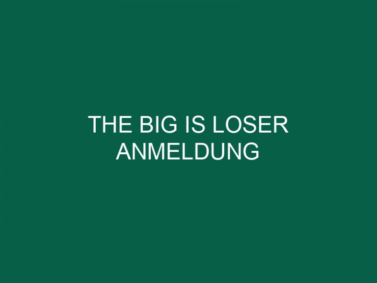 The Big Is Loser Anmeldung