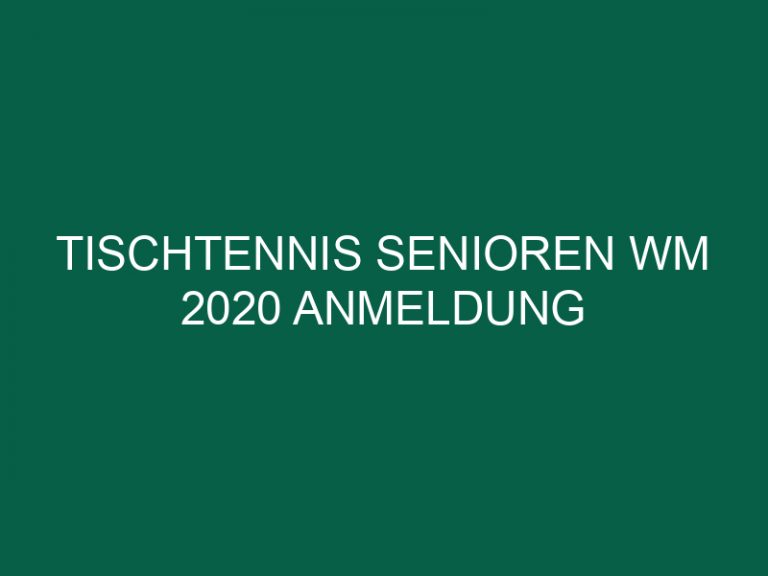 Tischtennis Senioren Wm 2020 Anmeldung