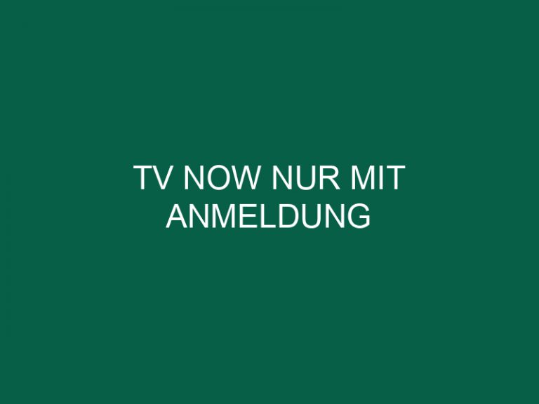 Tv Now Nur Mit Anmeldung
