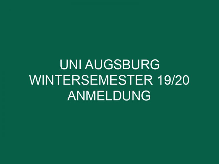 Uni Augsburg Wintersemester 19/20 Anmeldung