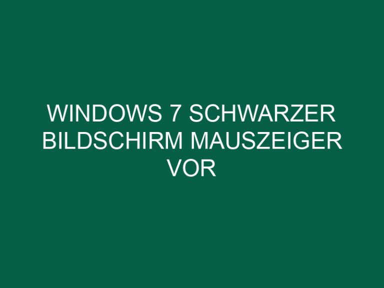 Windows 7 Schwarzer Bildschirm Mauszeiger Vor Anmeldung