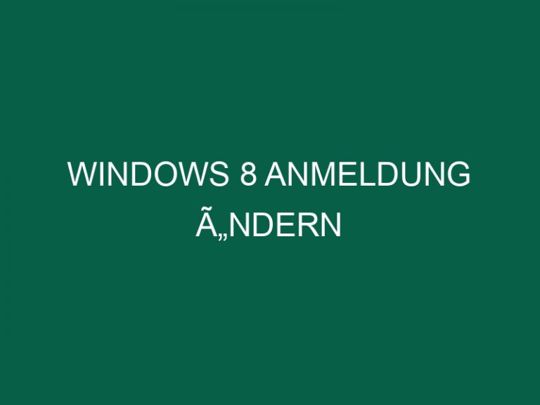 Windows 8 Anmeldung Ã„ndern