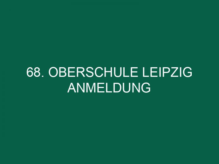 68. Oberschule Leipzig Anmeldung
