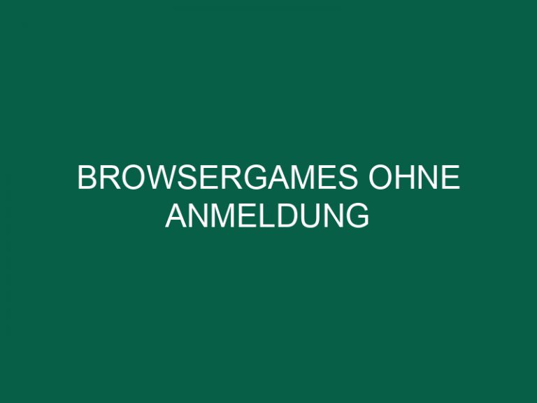 Browsergames Ohne Anmeldung