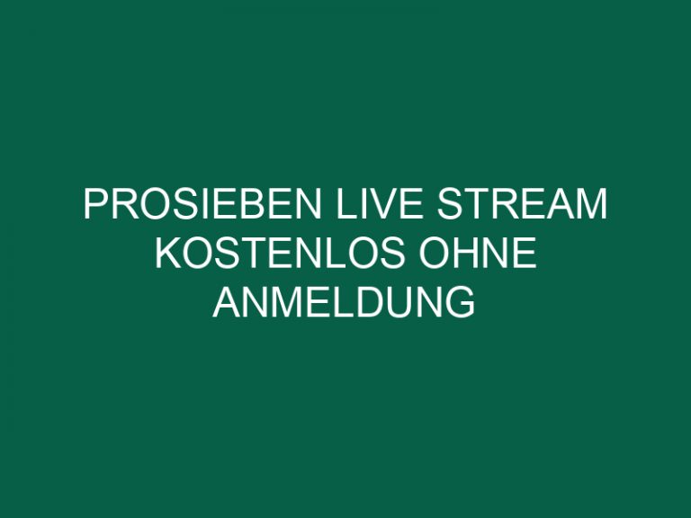 Prosieben Live Stream Kostenlos Ohne Anmeldung