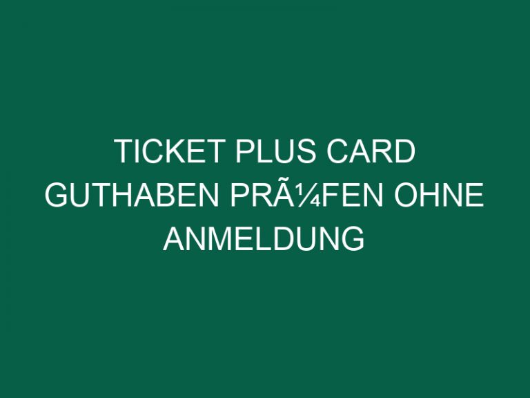Ticket Plus Card Guthaben PrÃ¼fen Ohne Anmeldung