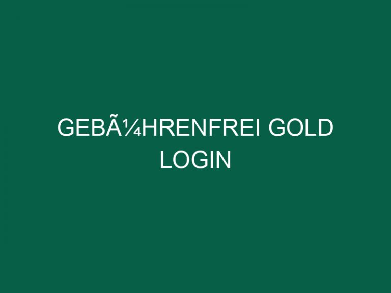 GebÃ¼hrenfrei Gold Login