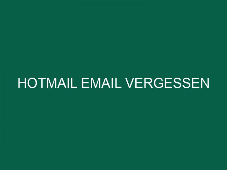 Hotmail Email Vergessen