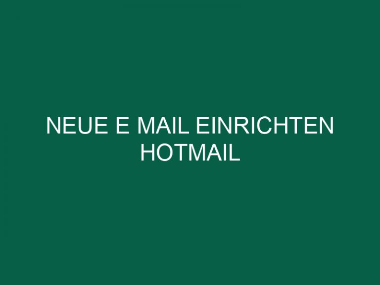 Neue E Mail Einrichten Hotmail