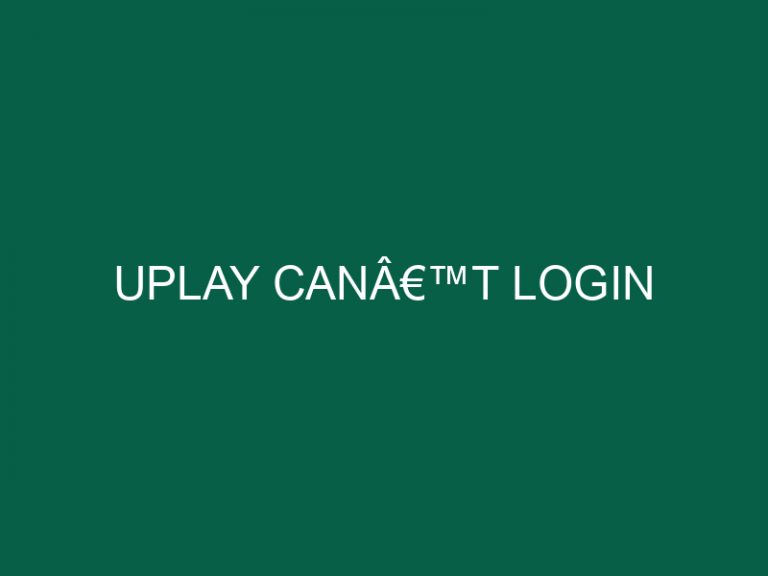 Uplay Canâ€™T Login