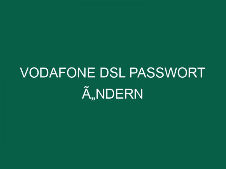 Vodafone Dsl Passwort Ã„ndern