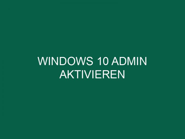 Windows 10 Admin Aktivieren