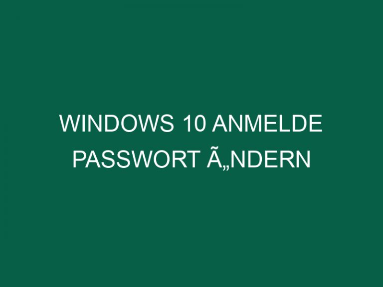 Windows 10 Anmelde Passwort Ã„ndern
