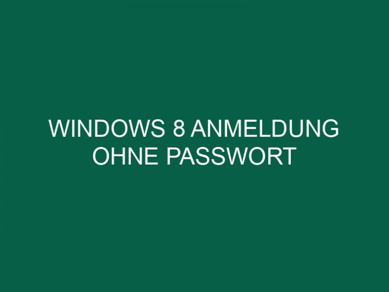 Windows 8 Anmeldung Ohne Passwort