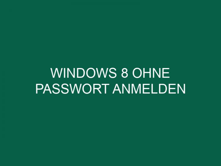 Windows 8 Ohne Passwort Anmelden