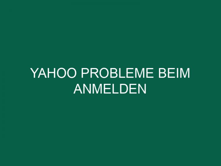 Yahoo Probleme Beim Anmelden