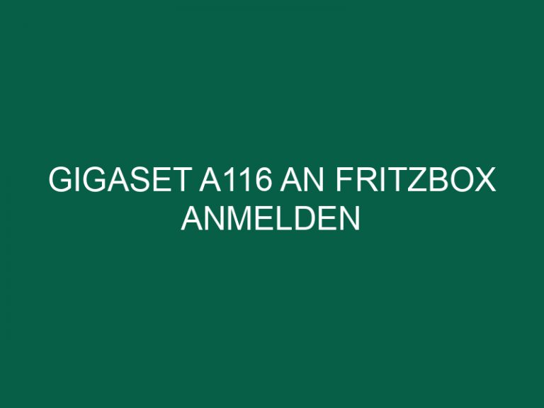 Gigaset A116 An Fritzbox Anmelden