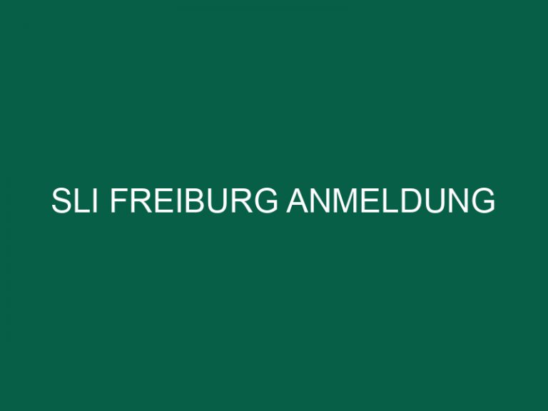 Sli Freiburg Anmeldung